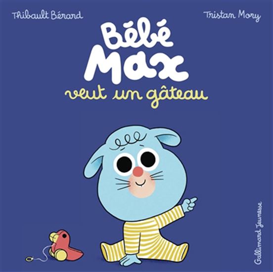 Bébé Max veut un gâteau - THIBAULT BÉRARD - TRISTAN MORY