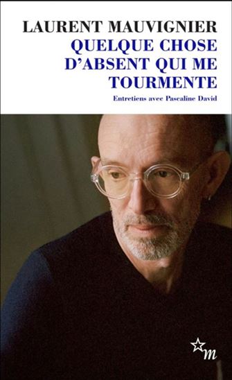 Quelque chose d&#39;absent qui me tourmente : entretiens avec Pascaline David - LAURENT MAUVIGNIER - PASCALINE DAVID