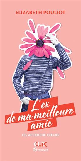 Les Accroche-cœurs : L&#39;ex de ma meilleure amie - ELIZABETH POULIOT