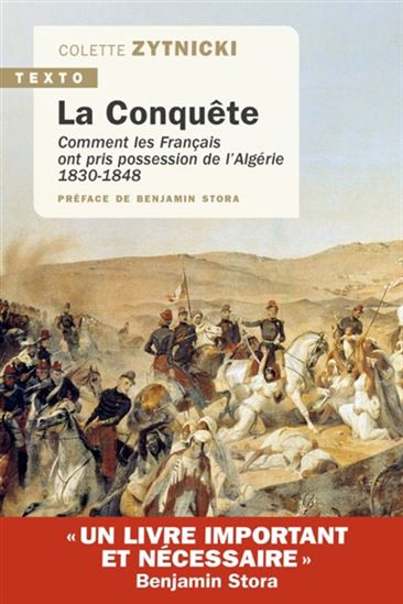 La Conquête : comment les Français ont pris possession de l&#39;Algérie : 1830-1848 - COLETTE ZYTNICKI