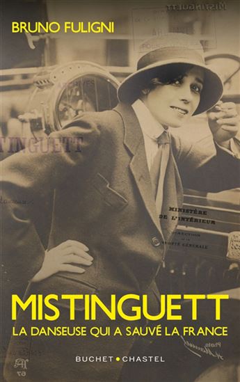 Mistinguett : la danseuse qui a sauvé la France - BRUNO FULIGNI