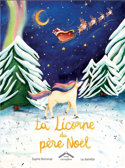 La Licorne du Père Noël - SOPHIE MORONVAL - LA JEANETTE