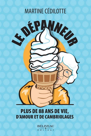 Le Dépanneur : plus de 88 ans de vie, d&#39;amour et de cambriolages - MARTINE CÉDILOTTE