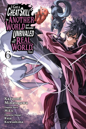 I Got a Cheat Skill in Another World and Became Unrivaled in the Real World, Too, Vol. 6 (manga) - MIKU - KAZUOMI MINATOGAWA
