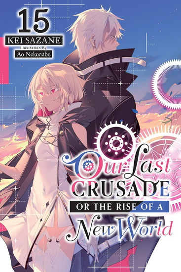 Our Last Crusade or the Rise of a New World, Vol. 15 (light novel) - KEI SAZANE - AO NEKONABE
