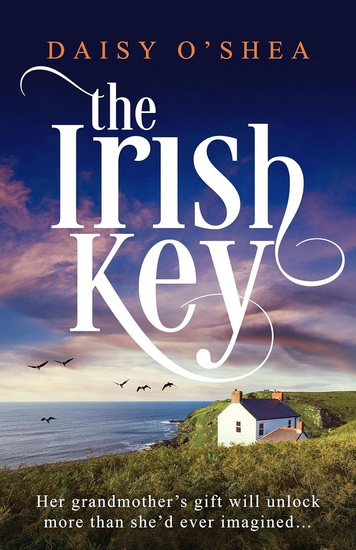 The Irish Key: An utterly heart-wrenching and gripping Irish novel filled with family secrets - DAISY O’SHEA
