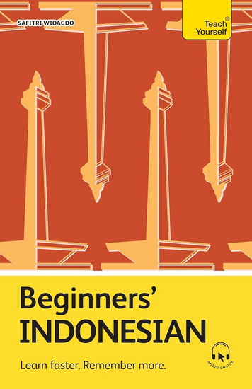 Beginners’ Indonesian: Learn faster. Remember more. - SAFITRI WIDAGDO