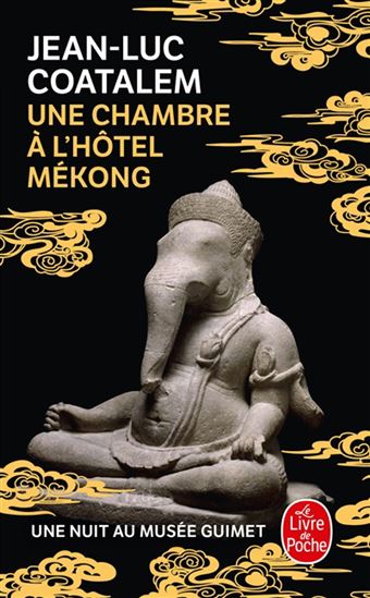 Une chambre à l&#39;hôtel Mékong : une nuit au musée Guimet - JEAN-LUC COATALEM