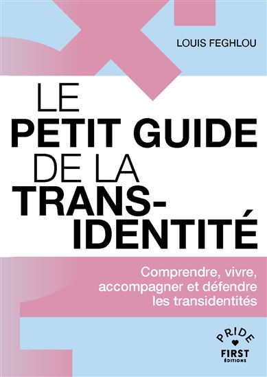 Le Petit guide de la transidentité - Comprendre, vivre, accompagner et défendre les transidentités - LOUIS FEGHLOU
