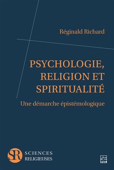 Psychologie, religion et spiritualité : une démarche épistémologique - RÉGINALD RICHARD