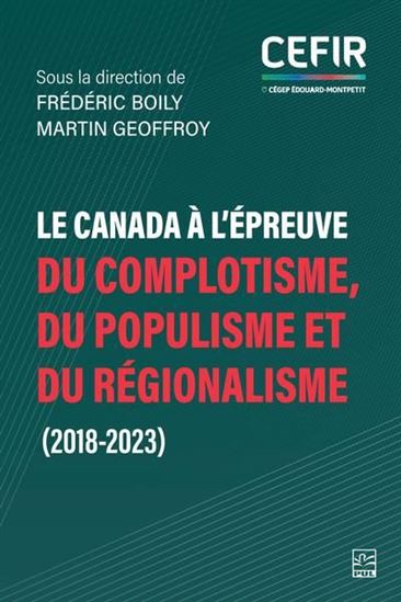 Le Canada à l’épreuve du complotisme, du populisme et du régionalisme (2018-2023) - FRÉDÉRIC BOILY - MARTIN GEOFFROY