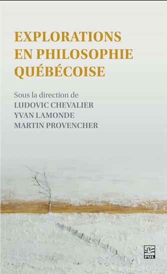 Explorations en philosophie québécoise - LUDOVIC CHEVALIER & AL