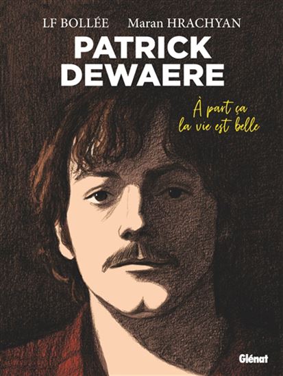 Patrick Dewaere : à part ça la vie est belle - LAURENT-FRÉDÉRIC BOLLÉE - MARAN HRACHYAN