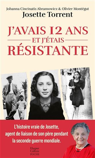 J&#39;avais 12 ans et j&#39;étais résistante - JOSETTE TORRENT & AL