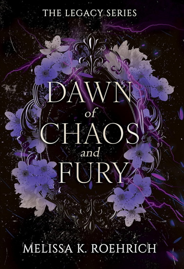 Dawn of Chaos and Fury - MELISSA K ROEHRICH