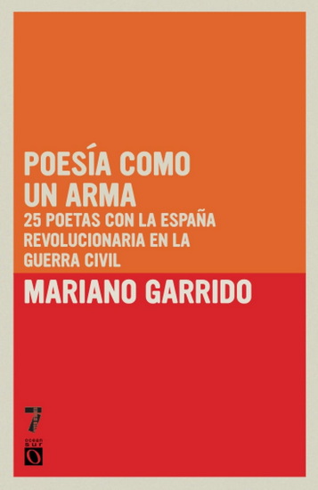 Poesía como un arma: 25 poetas con la España revolucionaria en la Guerra Civil - MARIANO GARRIDO
