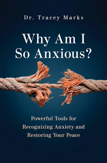 Why Am I So Anxious?: Powerful Tools for Recognizing Anxiety and Restoring Your Peace - TRACEY MARKS