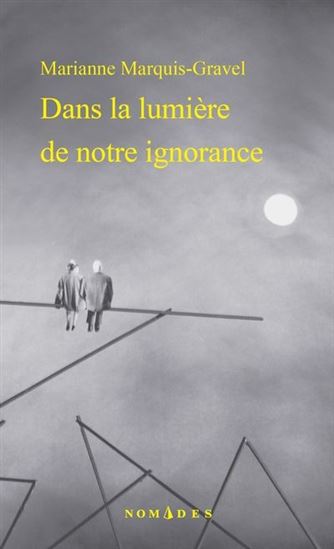 Dans la lumière de notre ignorance - MARIANNE MARQUIS-GRAVEL