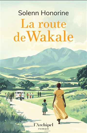 La Route de Wakale - SOLENN HONORINE