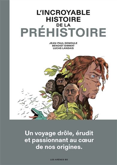L&#39;Incroyable histoire de la préhistoire - BENOIST SIMMAT - JEAN-PAUL DEMOULE - LUCAS LANDAIS