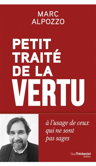 Petit traité de la vertu à l'usage des gens qui ne sont pas sages - MARC ALPOZZO
