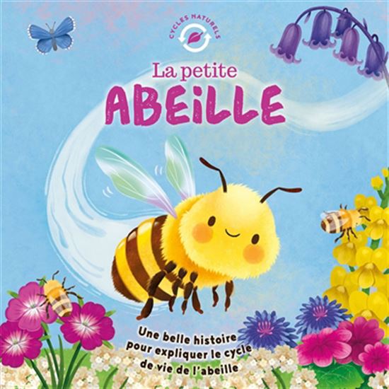 La Petite abeille : une belle histoire pour découvrir le cycle de vie de l&#39;abeille N. éd. - WEDNESDAY JONES & AL