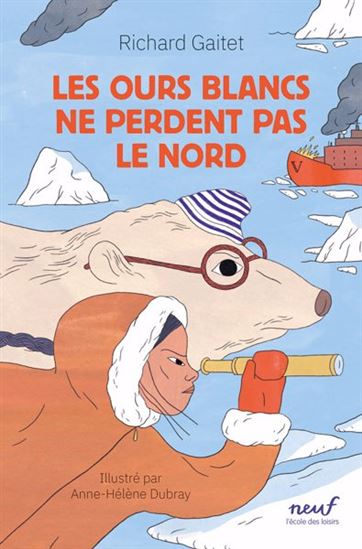 Les Ours blancs ne perdent pas le nord - RICHARD GAITET - ANNE HÉLÈNE DUBRAY