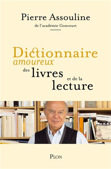 Dictionnaire amoureux des livres et de la lecture - PIERRE ASSOULINE