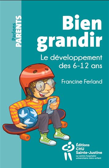 Bien grandir : le développement des 6 à 12 ans 2e éd. - FRANCINE FERLAND