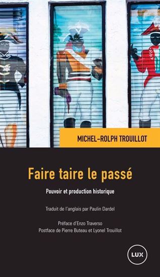 Faire taire le passé : Pouvoir et production historique - MICHEL-ROLPH TROUILLOT