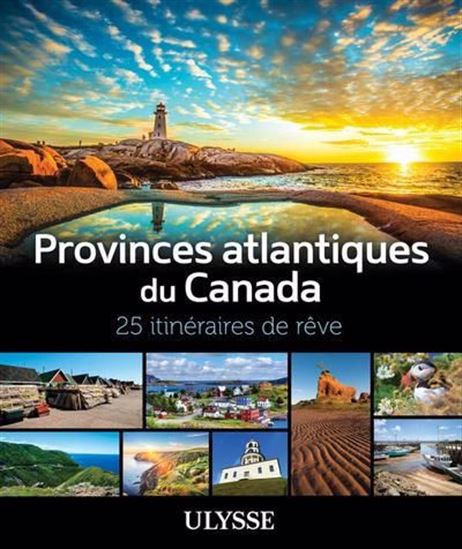 Provinces atlantiques du Canada : 25 itinéraires de rêve - COLLECTIF