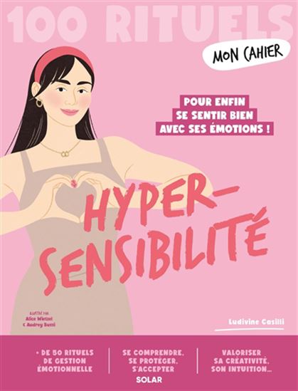 Mon cahier hypersensibilité : 100 rituels N. éd. - LUDIVINE CASILLI - SOPHIE DELANNOY