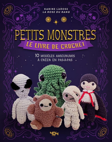 Petits monstres en crochet : le livre de crochet pop culture : 10 modèles amigurumis à créer en pas à pas - KARINE LAROSE