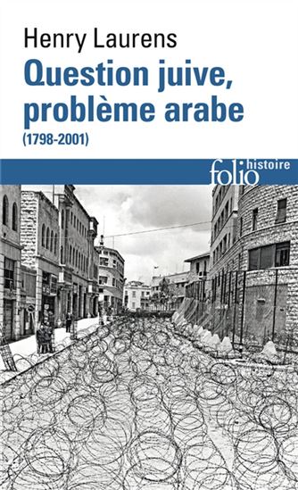 Question juive, problème arabe (1798-2001) - HENRY LAURENS
