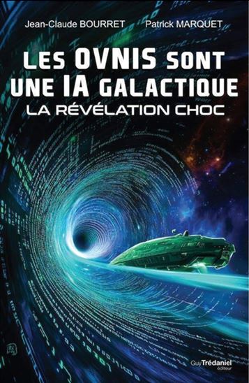 Les Ovnis sont une IA galactique : la révélation choc - JEAN-CLAUDE BOURRET - PATRICK MARQUET