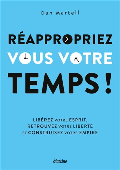 Réappropriez-vous votre temps ! - DAN MARTELL