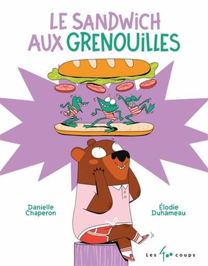 Le Sandwich aux grenouilles - DANIELLE CHAPERON - ÉLODIE DUHAMEAU