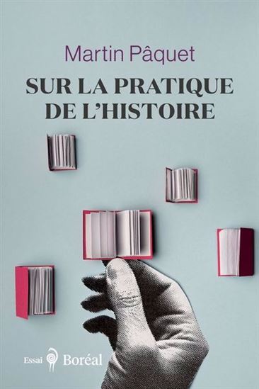 Sur la pratique de l&#39;histoire - MARTIN PÂQUET