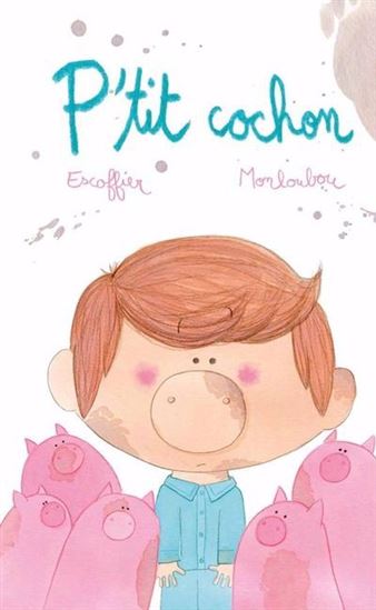 P&#39;tit cochon - MICHAËL ESCOFFIER - LAURE MONLOUBOU