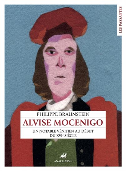 Alvise Mocenigo dalle Gioie : un notable vénitien au début du XVIe siècle - PHILIPPE BRAUNSTEIN