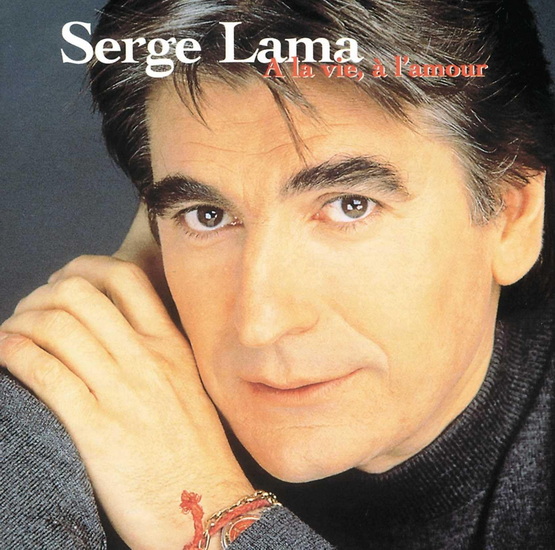 A La Vie, A L&#39;Amour - SERGE LAMA