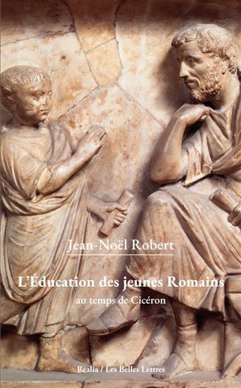 L&#39;Éducation des jeunes Romains au temps de Cicéron - JEAN-NOËL ROBERT