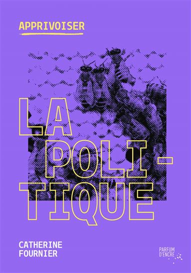 Apprivoiser la politique - CATHERINE FOURNIER