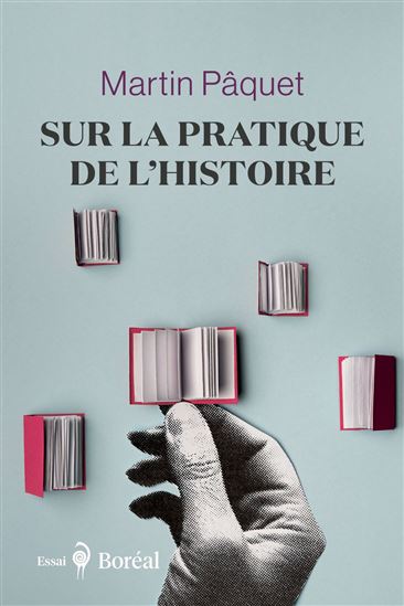 Sur la pratique de l&#39;histoire - MARTIN PÂQUET