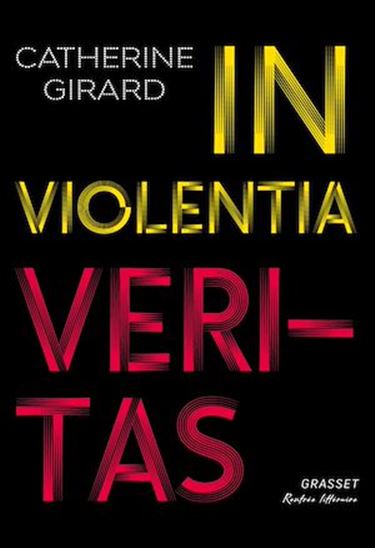 In violentia veritas - CATHERINE GIRARD