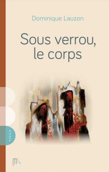 Sous verrou, le corps - DOMINIQUE LAUZON
