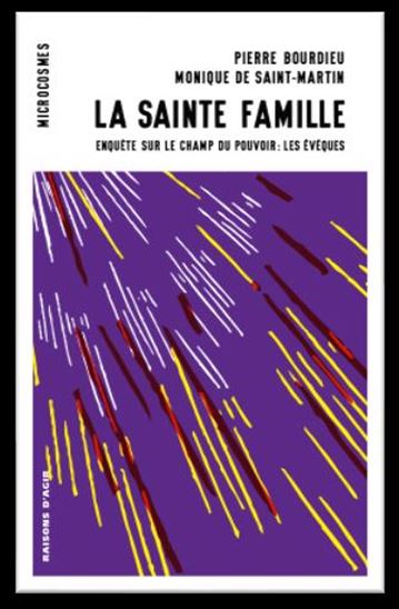 La Sainte famille : l&#39;épiscopat français dans le champ du pouvoir - PIERRE BOURDIEU - MONIQUE DE SAINT-MARTIN