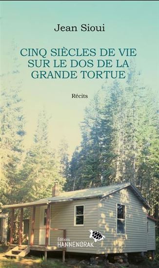 Cinq siècles de vie sur le dos de la grande tortue - JEAN SIOUI