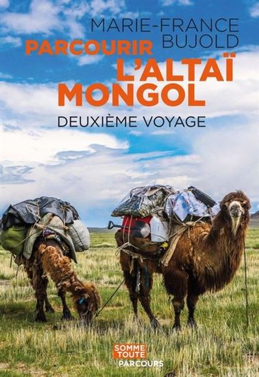 Parcourir l&#39;Altaï mongol : deuxième voyage - MARIE-FRANCE BUJOLD