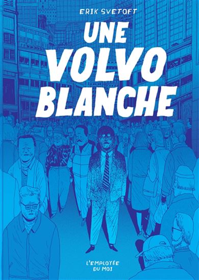 Une Volvo blanche - ERIK SVETOFT - JEAN-BAPTISTE COURSAUD